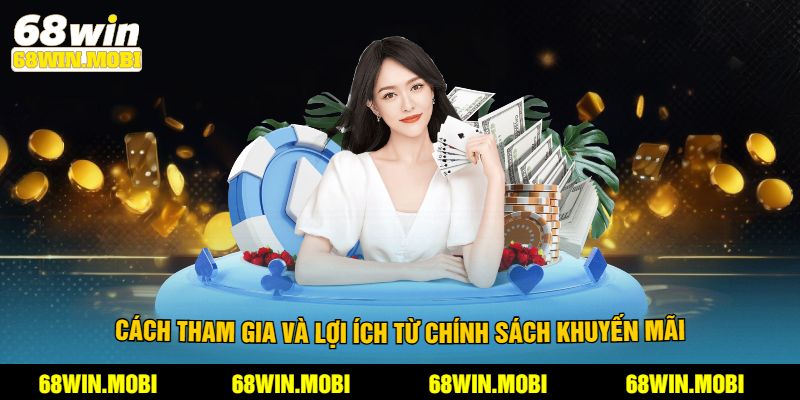 Cách tham gia và lợi ích từ chính sách khuyến mãi