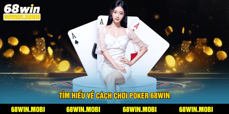 Tìm hiểu về cách chơi poker 68win